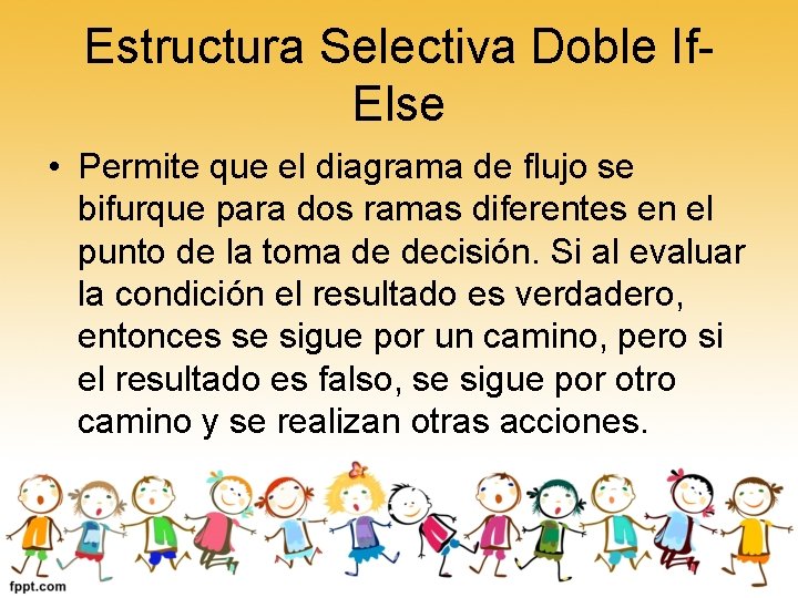 Estructura Selectiva Doble If. Else • Permite que el diagrama de flujo se bifurque
