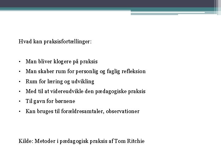 Hvad kan praksisfortællinger: • Man bliver klogere på praksis • Man skaber rum for