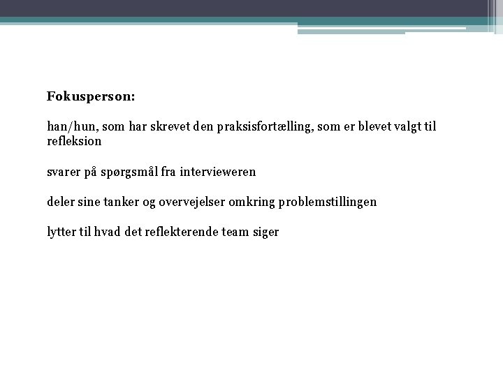 Fokusperson: han/hun, som har skrevet den praksisfortælling, som er blevet valgt til refleksion svarer