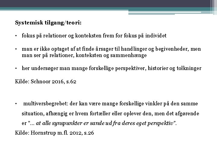 Systemisk tilgang/teori: • fokus på relationer og konteksten frem for fokus på individet •