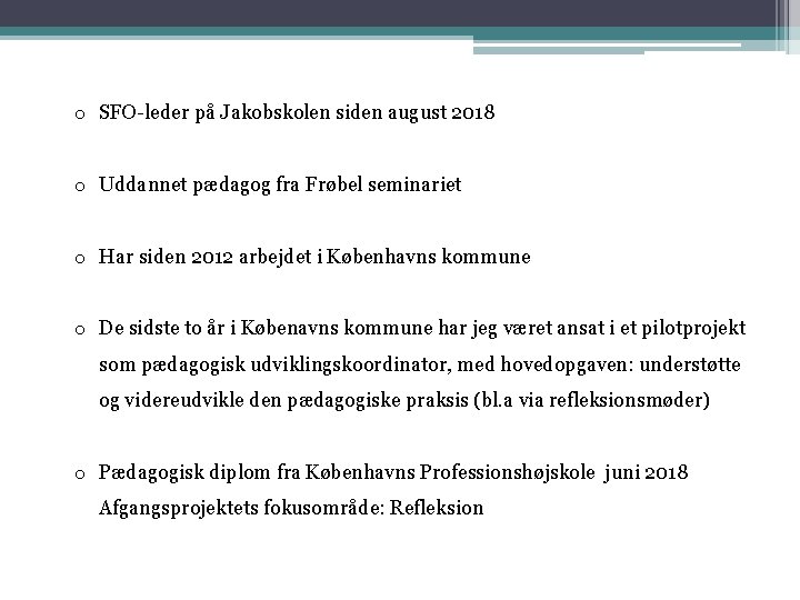 o SFO-leder på Jakobskolen siden august 2018 o Uddannet pædagog fra Frøbel seminariet o