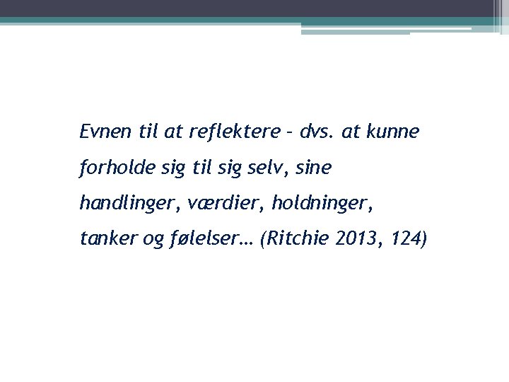 Evnen til at reflektere – dvs. at kunne forholde sig til sig selv, sine