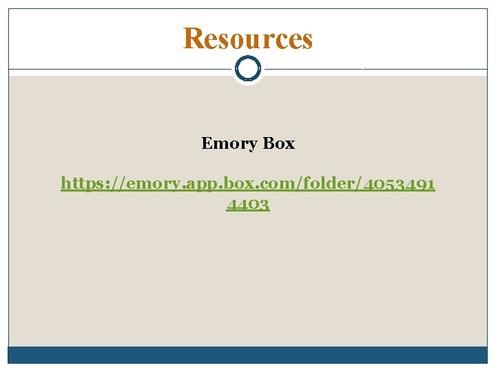 Resources Emory Box https: //emory. app. box. com/folder/4053491 4403 