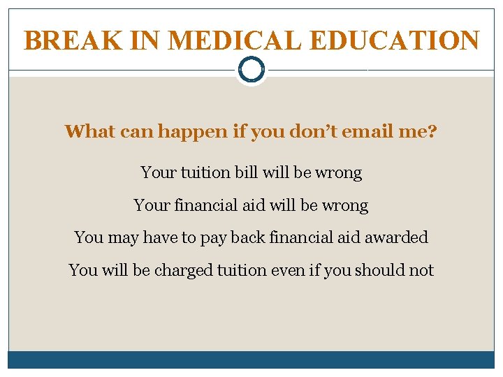 BREAK IN MEDICAL EDUCATION What can happen if you don’t email me? Your tuition