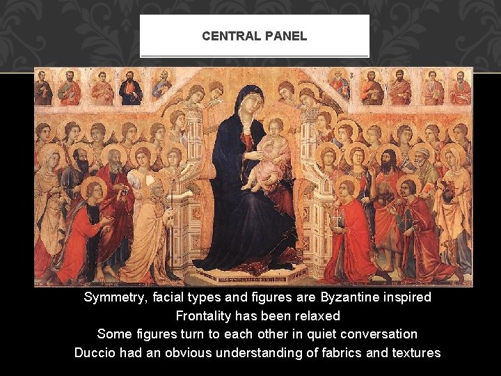 CENTRAL PANEL Symmetry, facial types and figures are Byzantine inspired Frontality has been relaxed