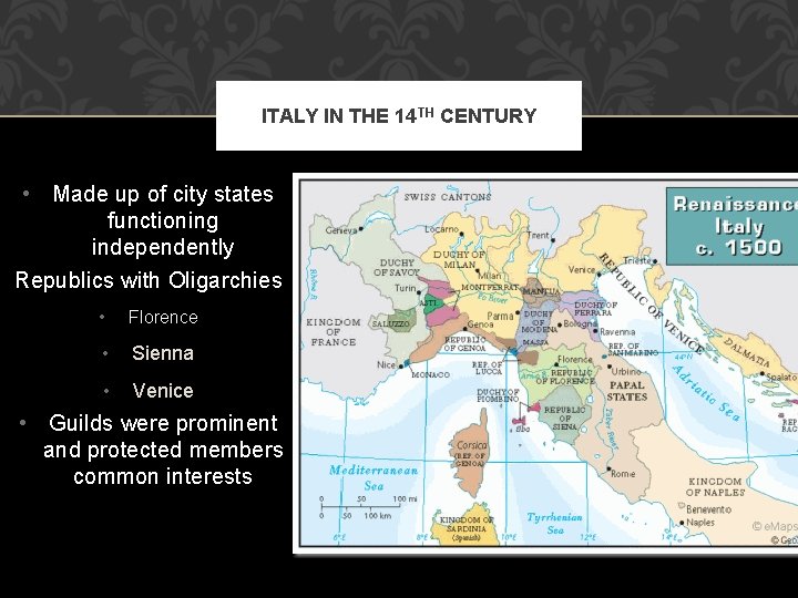ITALY IN THE 14 TH CENTURY • Made up of city states functioning independently