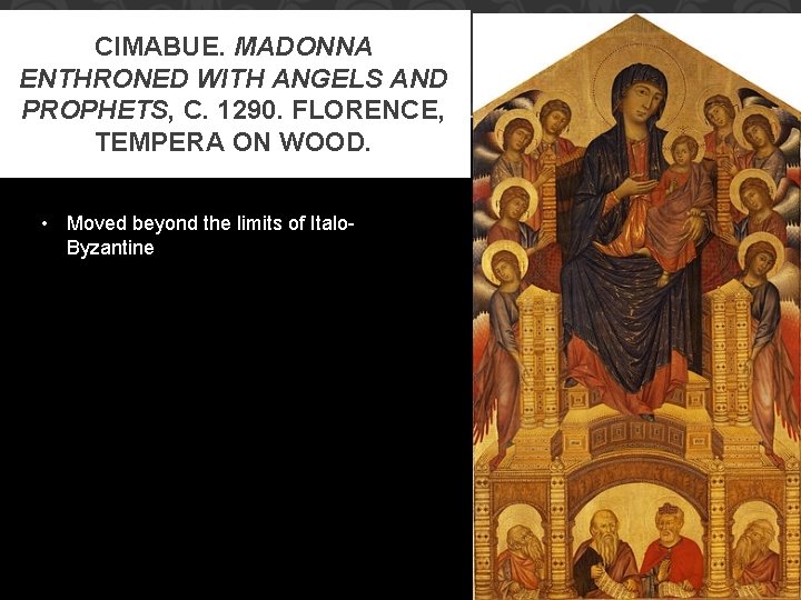 CIMABUE. MADONNA ENTHRONED WITH ANGELS AND PROPHETS, C. 1290. FLORENCE, TEMPERA ON WOOD. •