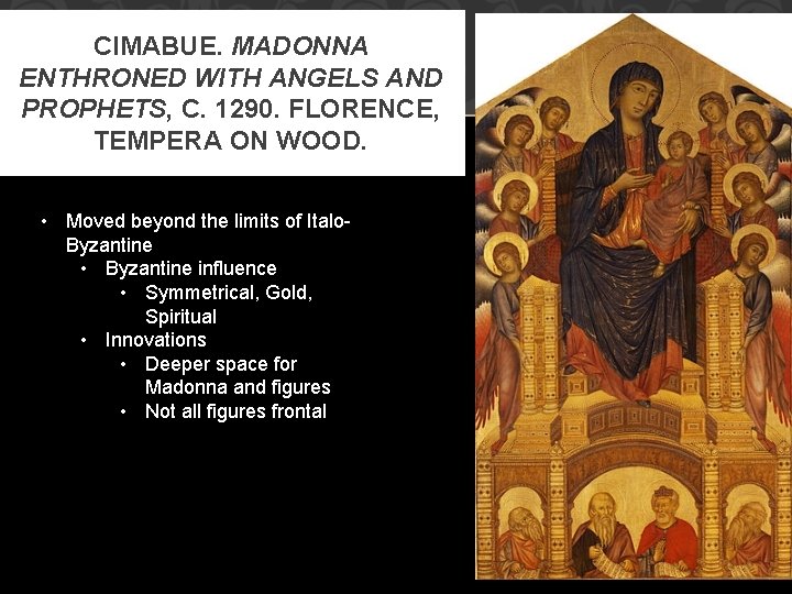CIMABUE. MADONNA ENTHRONED WITH ANGELS AND PROPHETS, C. 1290. FLORENCE, TEMPERA ON WOOD. •