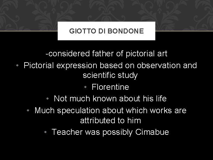 GIOTTO DI BONDONE -considered father of pictorial art • Pictorial expression based on observation