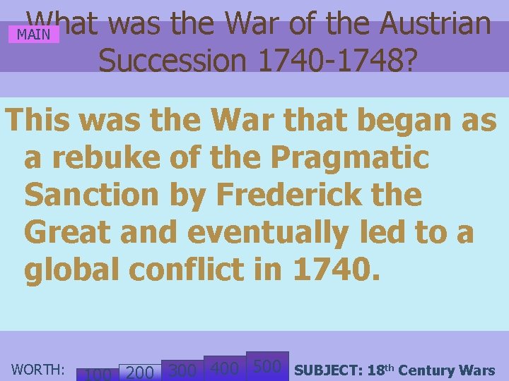 What was the War of the Austrian Succession 1740 -1748? MAIN This was the