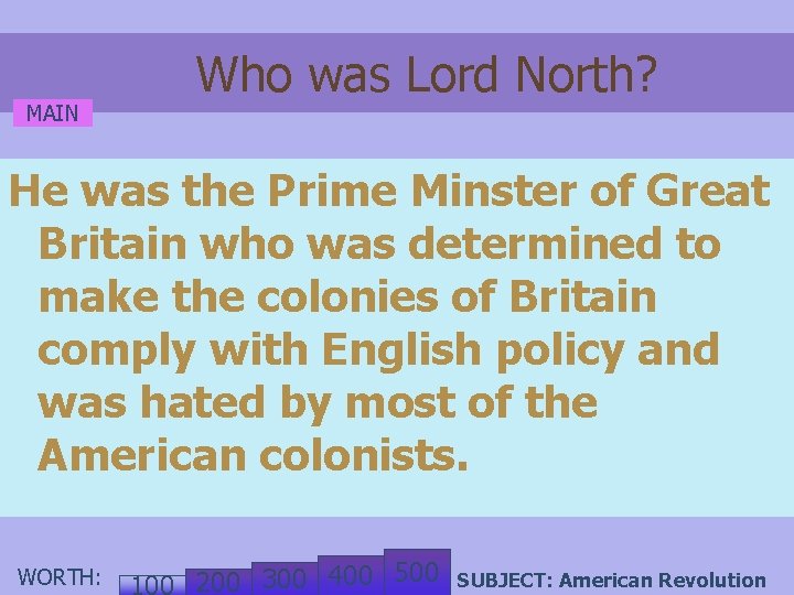 MAIN Who was Lord North? He was the Prime Minster of Great Britain who