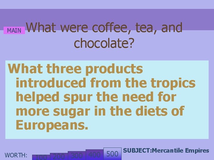 MAIN What were coffee, tea, and chocolate? What three products introduced from the tropics