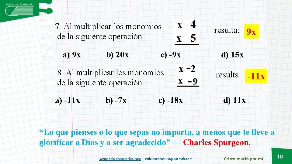 7. Al multiplicar los monomios de la siguiente operación a) 9 x b) 20