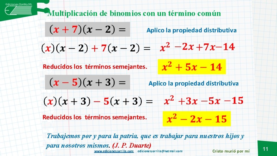 Multiplicación de binomios con un término común Aplico la propiedad distributiva Reducidos los términos