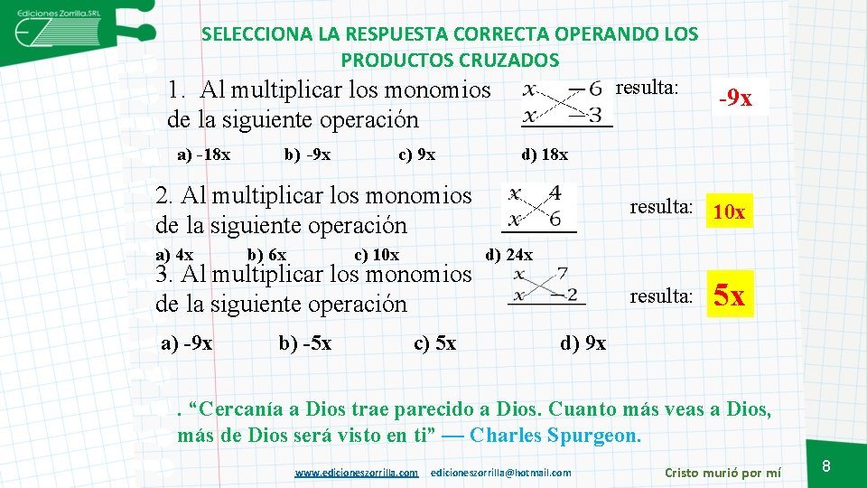 SELECCIONA LA RESPUESTA CORRECTA OPERANDO LOS PRODUCTOS CRUZADOS resulta: 1. Al multiplicar los monomios