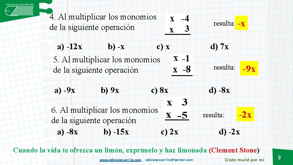 4. Al multiplicar los monomios de la siguiente operación a) -12 x b) -x