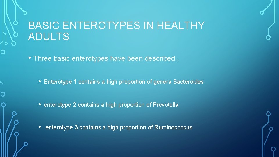 BASIC ENTEROTYPES IN HEALTHY ADULTS • Three basic enterotypes have been described. • Enterotype