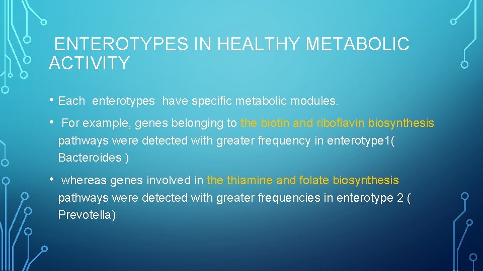 ENTEROTYPES IN HEALTHY METABOLIC ACTIVITY • Each enterotypes have specific metabolic modules. • For