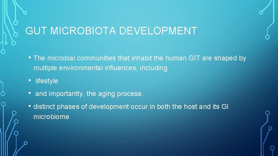 GUT MICROBIOTA DEVELOPMENT • The microbial communities that inhabit the human GIT are shaped