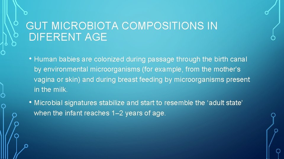 GUT MICROBIOTA COMPOSITIONS IN DIFERENT AGE • Human babies are colonized during passage through