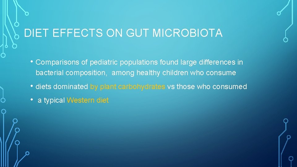 DIET EFFECTS ON GUT MICROBIOTA • Comparisons of pediatric populations found large differences in