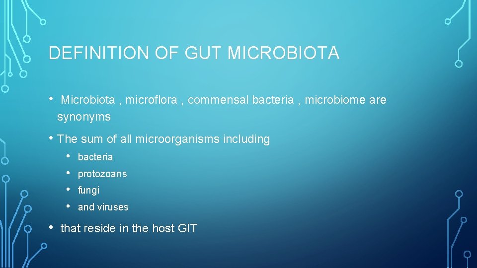 DEFINITION OF GUT MICROBIOTA • Microbiota , microflora , commensal bacteria , microbiome are