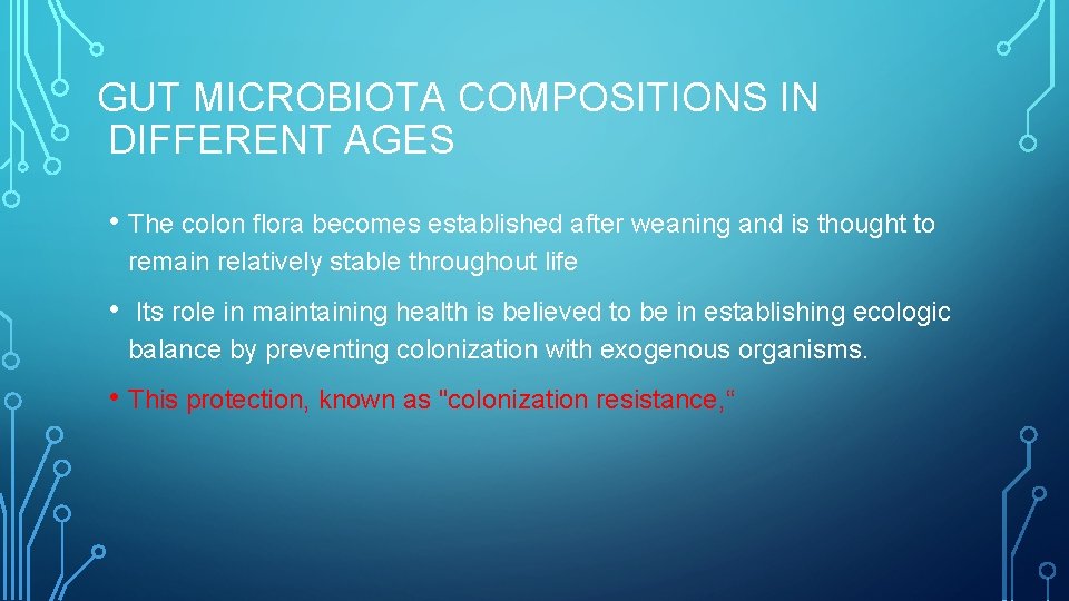 GUT MICROBIOTA COMPOSITIONS IN DIFFERENT AGES • The colon flora becomes established after weaning