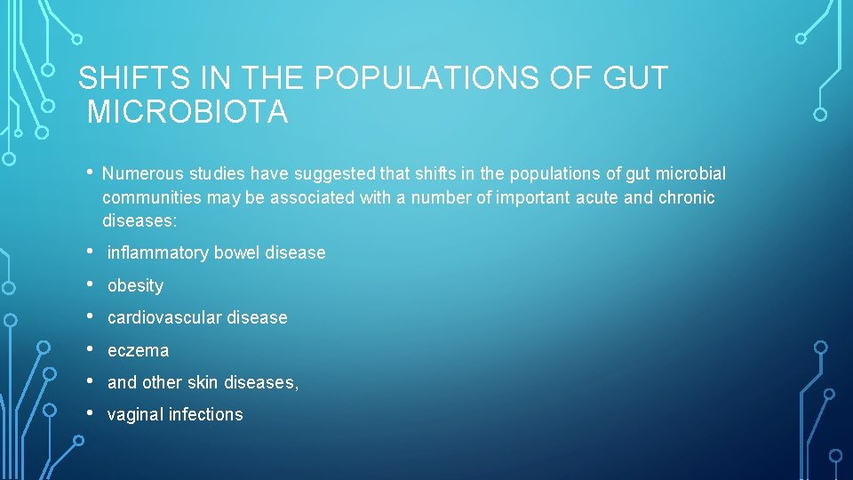 SHIFTS IN THE POPULATIONS OF GUT MICROBIOTA • Numerous studies have suggested that shifts