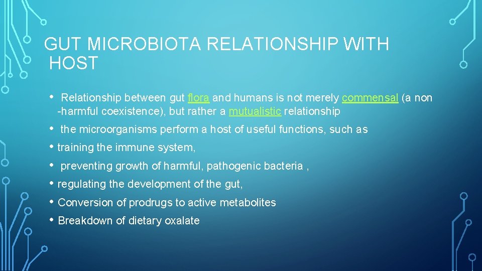 GUT MICROBIOTA RELATIONSHIP WITH HOST • Relationship between gut flora and humans is not
