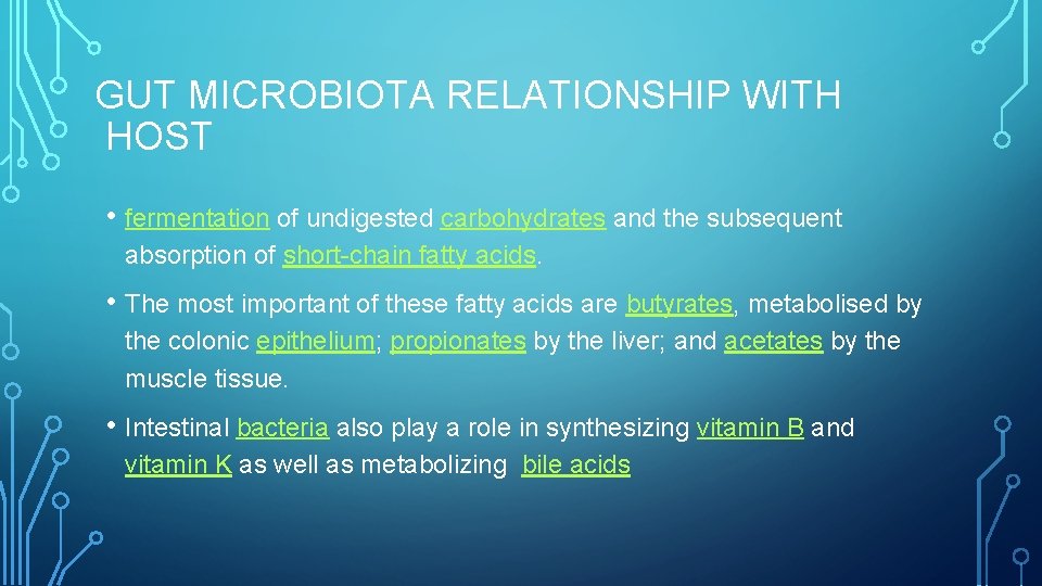GUT MICROBIOTA RELATIONSHIP WITH HOST • fermentation of undigested carbohydrates and the subsequent absorption