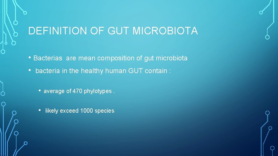 DEFINITION OF GUT MICROBIOTA • Bacterias are mean composition of gut microbiota • bacteria