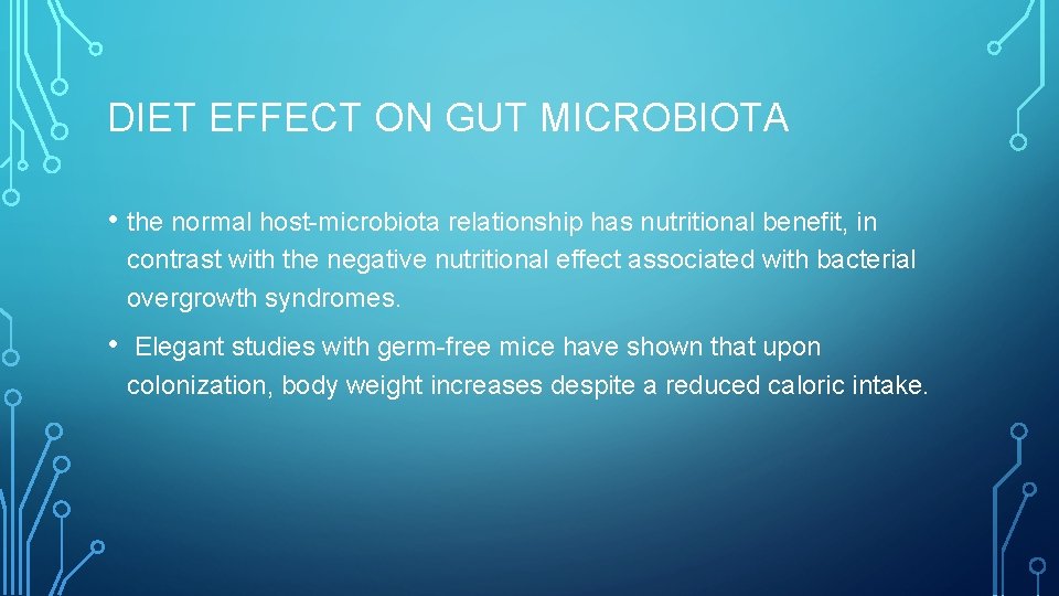 DIET EFFECT ON GUT MICROBIOTA • the normal host-microbiota relationship has nutritional benefit, in