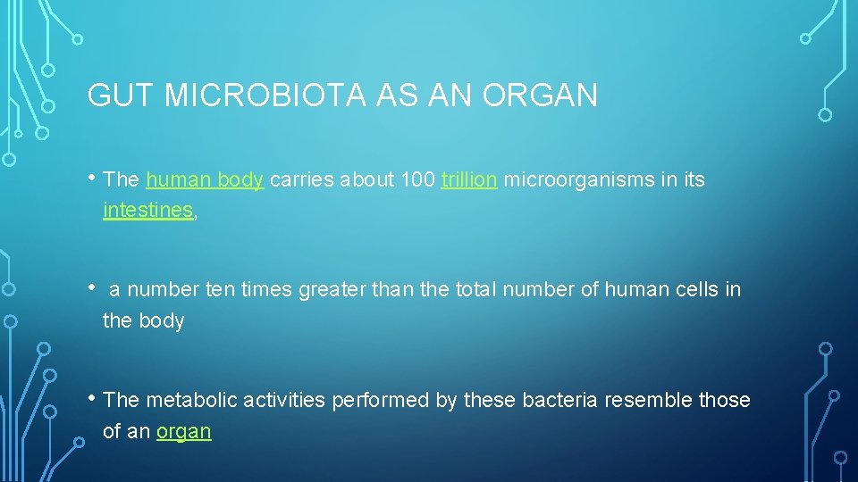 GUT MICROBIOTA AS AN ORGAN • The human body carries about 100 trillion microorganisms