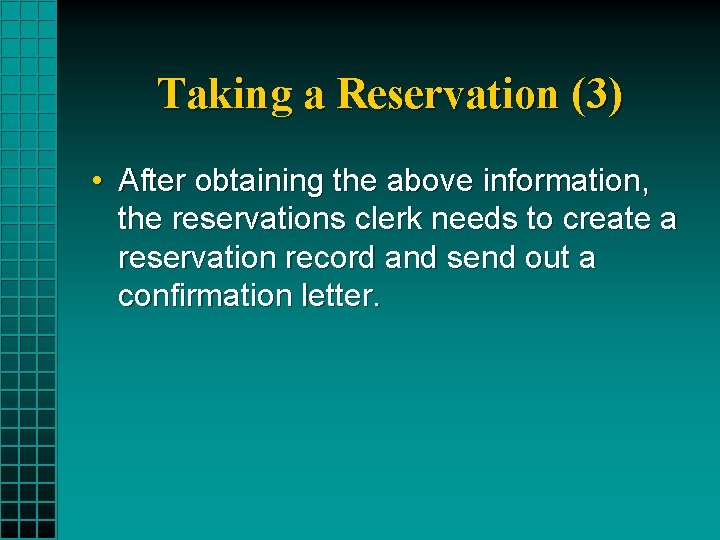 Taking a Reservation (3) • After obtaining the above information, the reservations clerk needs