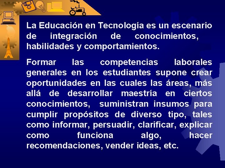 La Educación en Tecnología es un escenario de integración de conocimientos, habilidades y comportamientos.