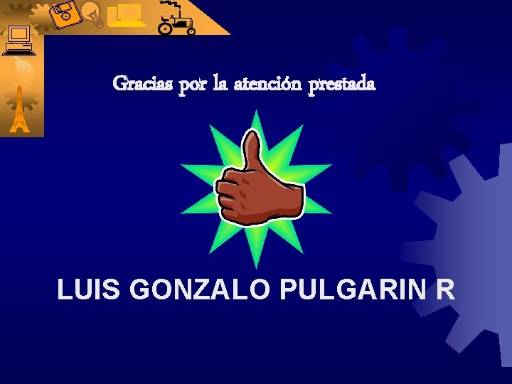 Gracias por la atención prestada LUIS GONZALO PULGARIN R 