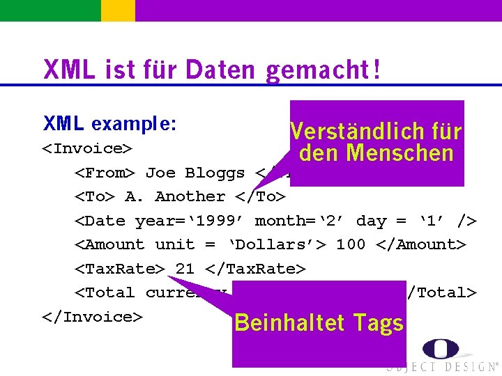 XML ist für Daten gemacht ! XML example: Verständlich für den Menschen <Invoice> <From>