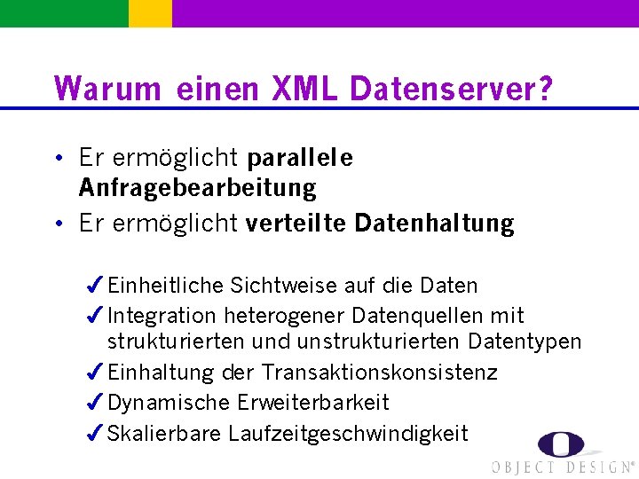 Warum einen XML Datenserver? • Er ermöglicht parallele Anfragebearbeitung • Er ermöglicht verteilte Datenhaltung