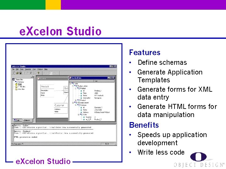 e. Xcelon Studio Features • Define schemas • Generate Application Templates • Generate forms