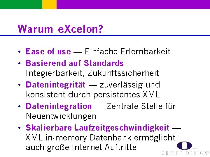 Warum e. Xcelon? • Ease of use — Einfache Erlernbarkeit • Basierend auf Standards