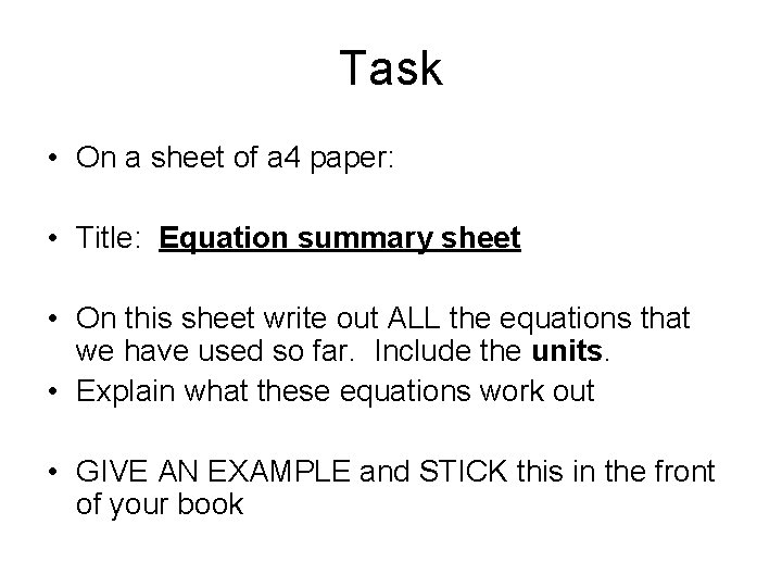 Task • On a sheet of a 4 paper: • Title: Equation summary sheet