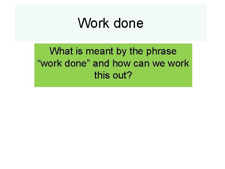 Work done What is meant by the phrase “work done” and how can we