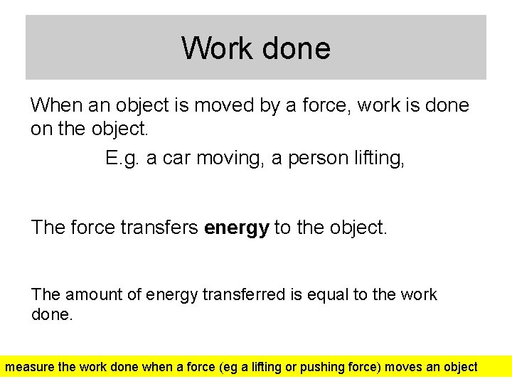 Work done When an object is moved by a force, work is done on