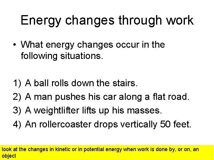 Energy changes through work • What energy changes occur in the following situations. 1)