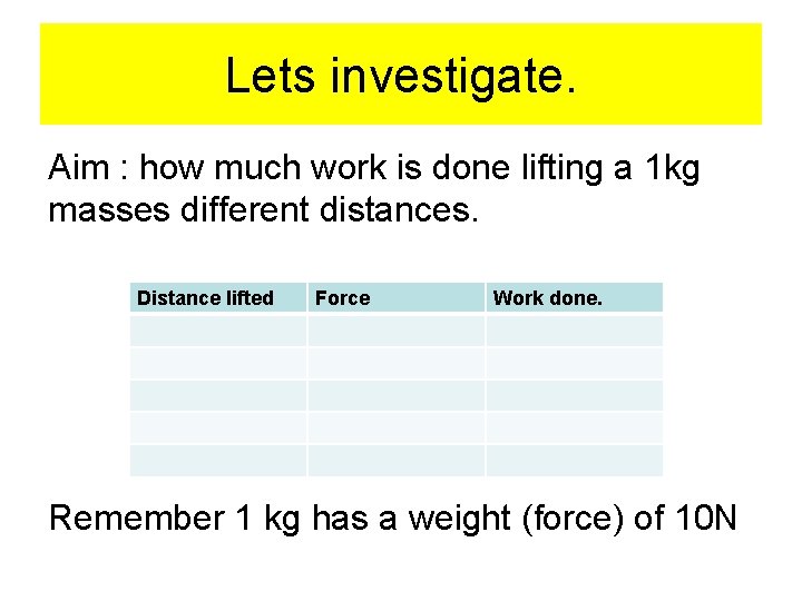 Lets investigate. Aim : how much work is done lifting a 1 kg masses