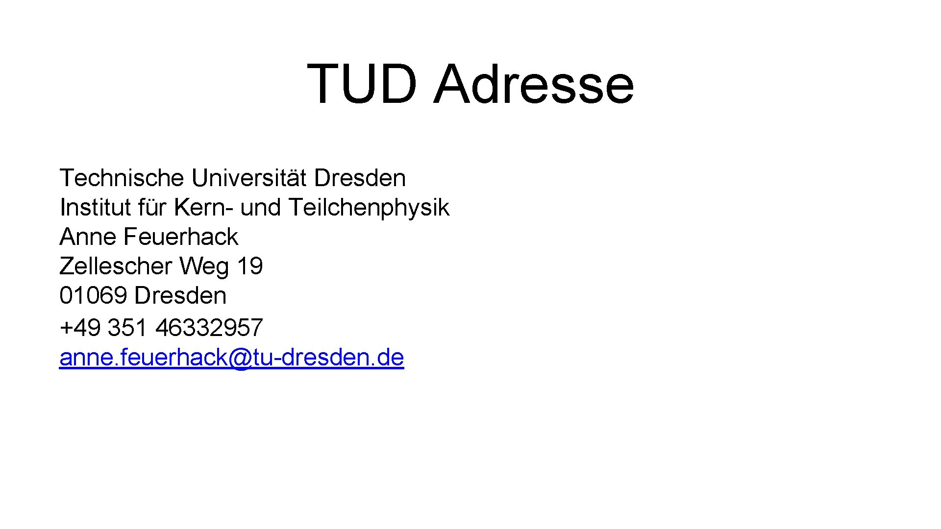 TUD Adresse Technische Universität Dresden Institut für Kern- und Teilchenphysik Anne Feuerhack Zellescher Weg
