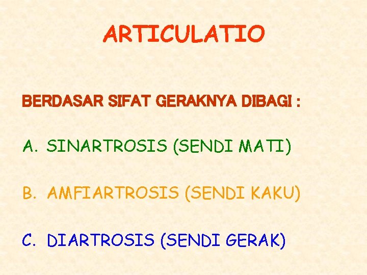 ARTICULATIO BERDASAR SIFAT GERAKNYA DIBAGI : A. SINARTROSIS (SENDI MATI) B. AMFIARTROSIS (SENDI KAKU)