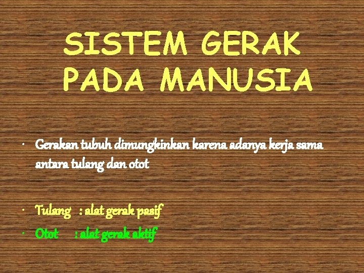 SISTEM GERAK PADA MANUSIA • Gerakan tubuh dimungkinkan karena adanya kerja sama antara tulang