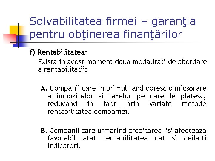 Solvabilitatea firmei – garanţia pentru obţinerea finanţărilor f) Rentabilitatea: Exista in acest moment doua