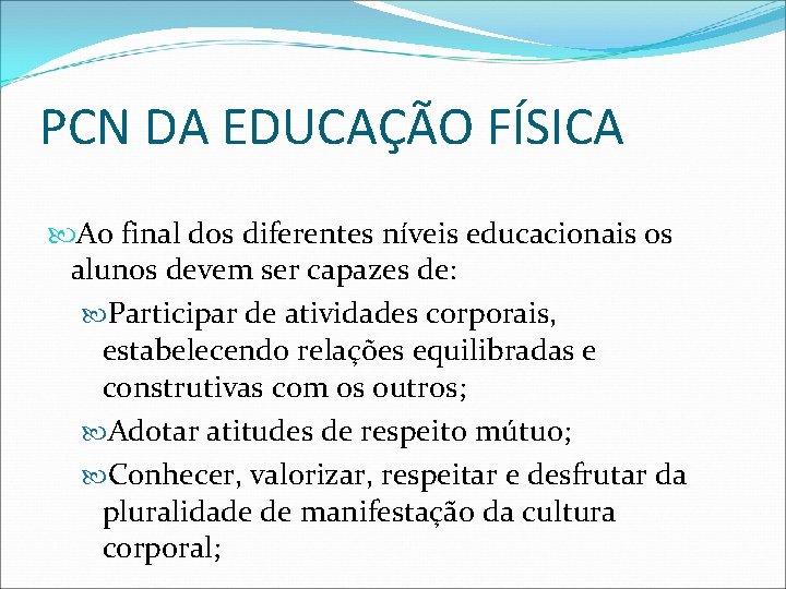 PCN DA EDUCAÇÃO FÍSICA Ao final dos diferentes níveis educacionais os alunos devem ser